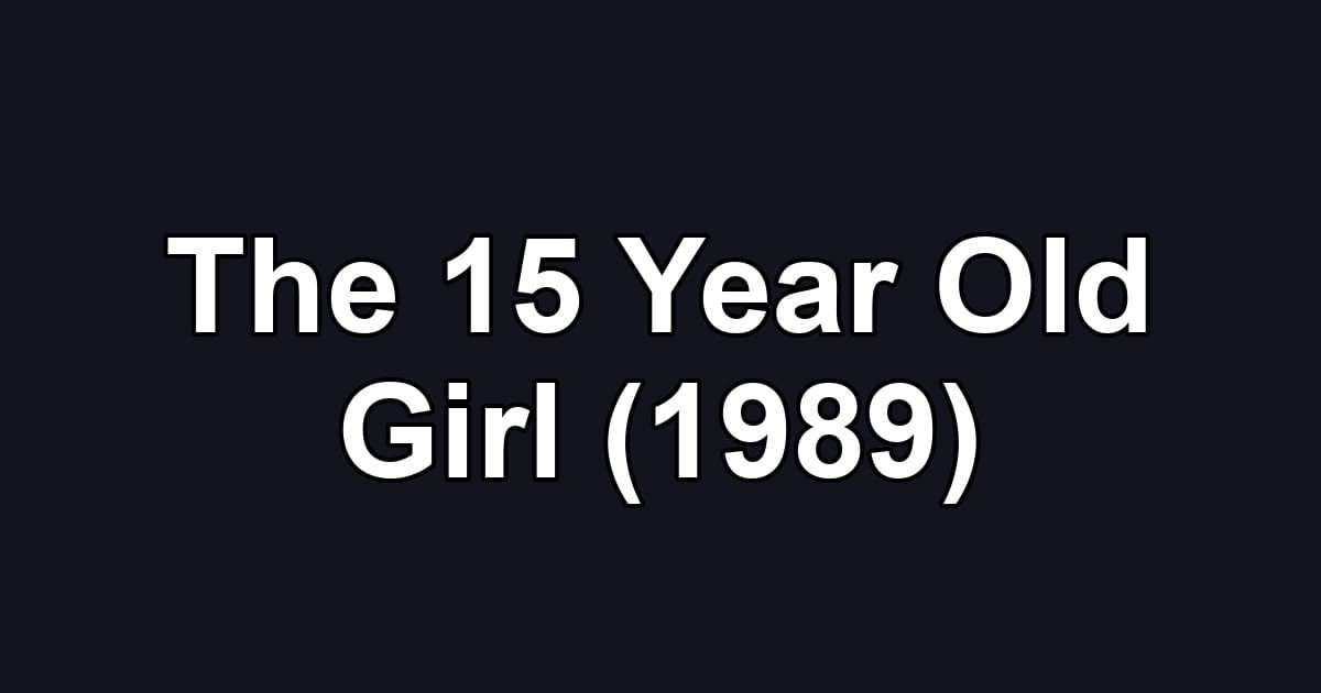 The 15 Year Old Girl (1989)