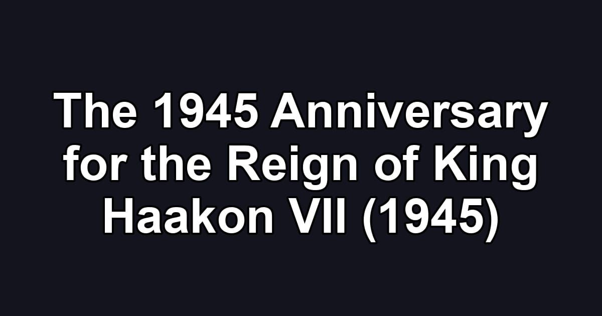 The 1945 Anniversary for the Reign of King Haakon VII (1945)