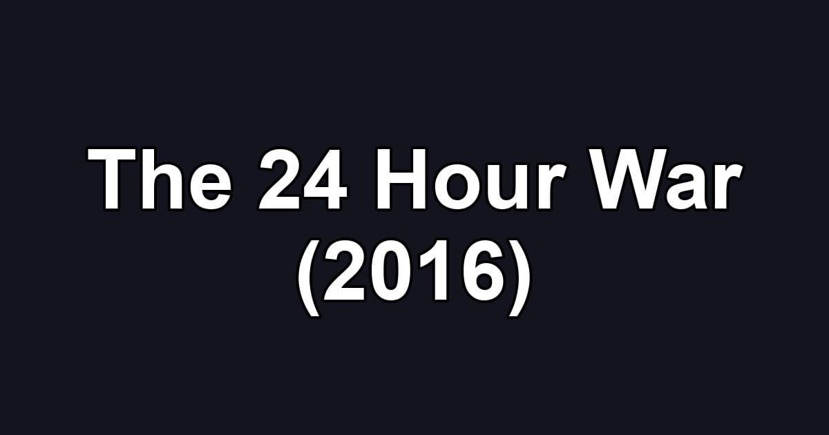 The 24 Hour War (2016)