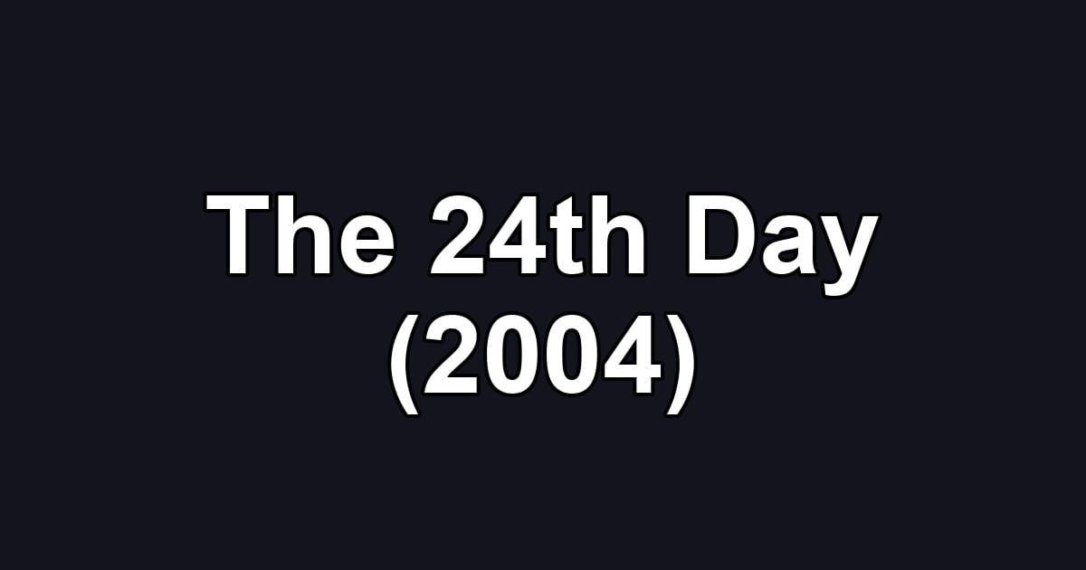 The 24th Day (2004)