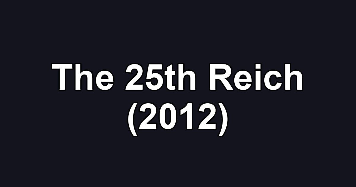 The 25th Reich (2012)
