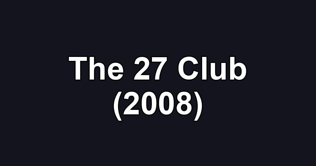The 27 Club (2008)
