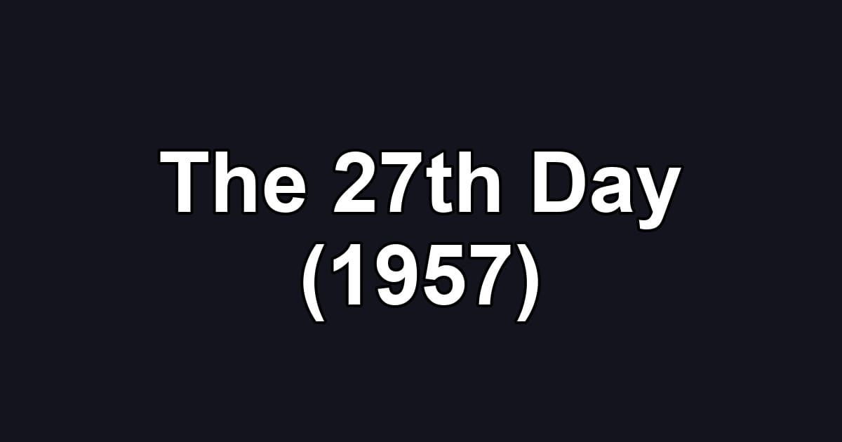 The 27th Day (1957)