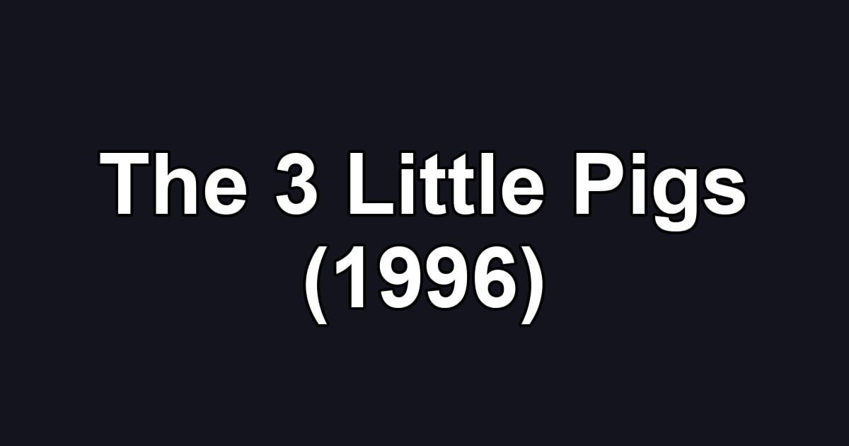 The 3 Little Pigs (1996)