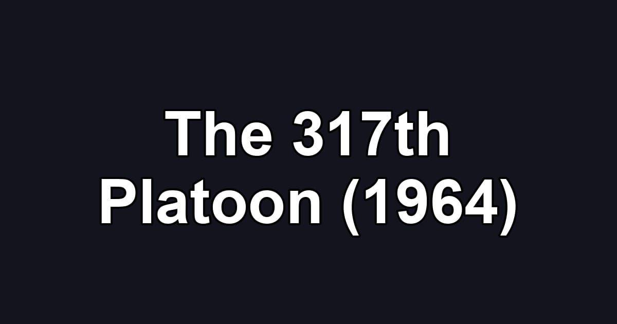 The 317th Platoon (1964)