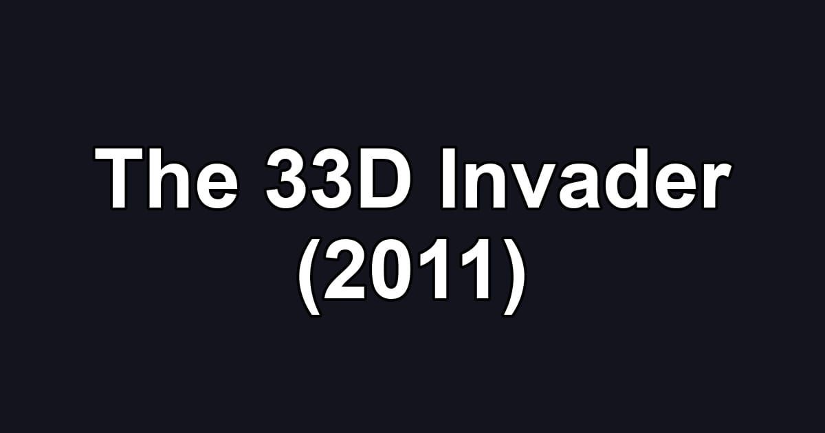 The 33D Invader (2011)