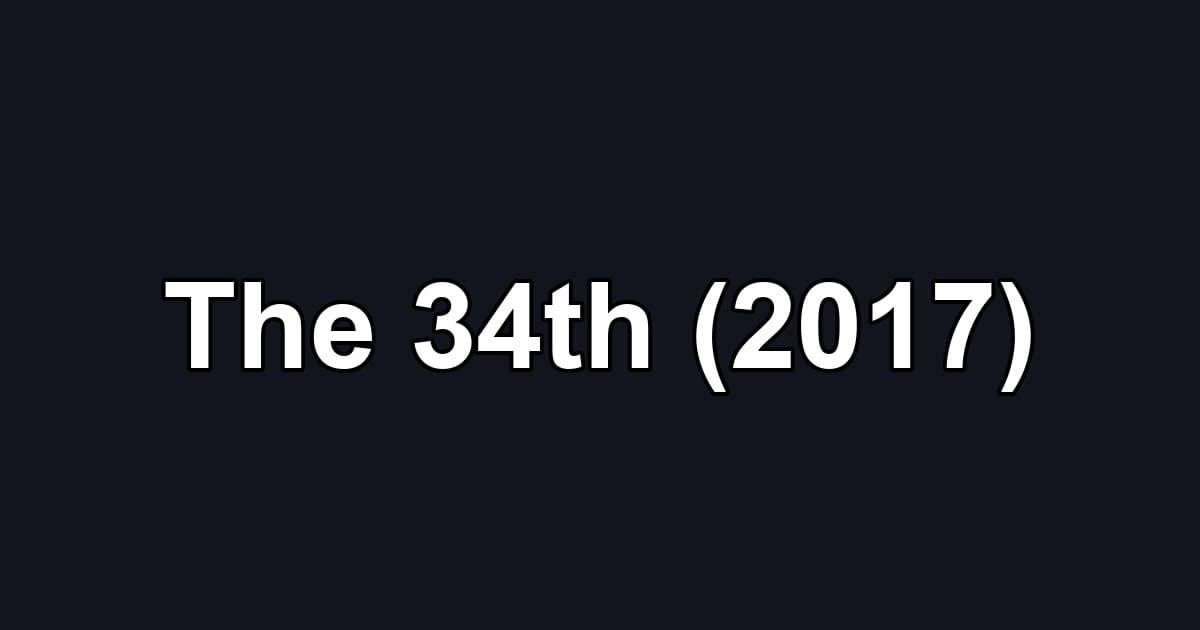 The 34th (2017)
