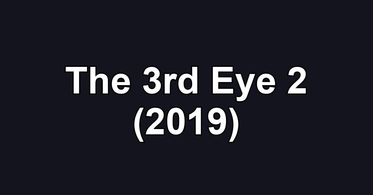 The 3rd Eye 2 (2019)