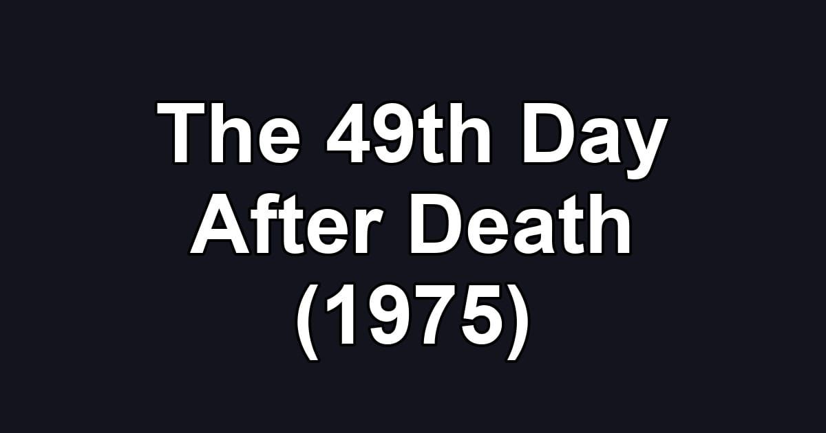 The 49th Day After Death (1975)