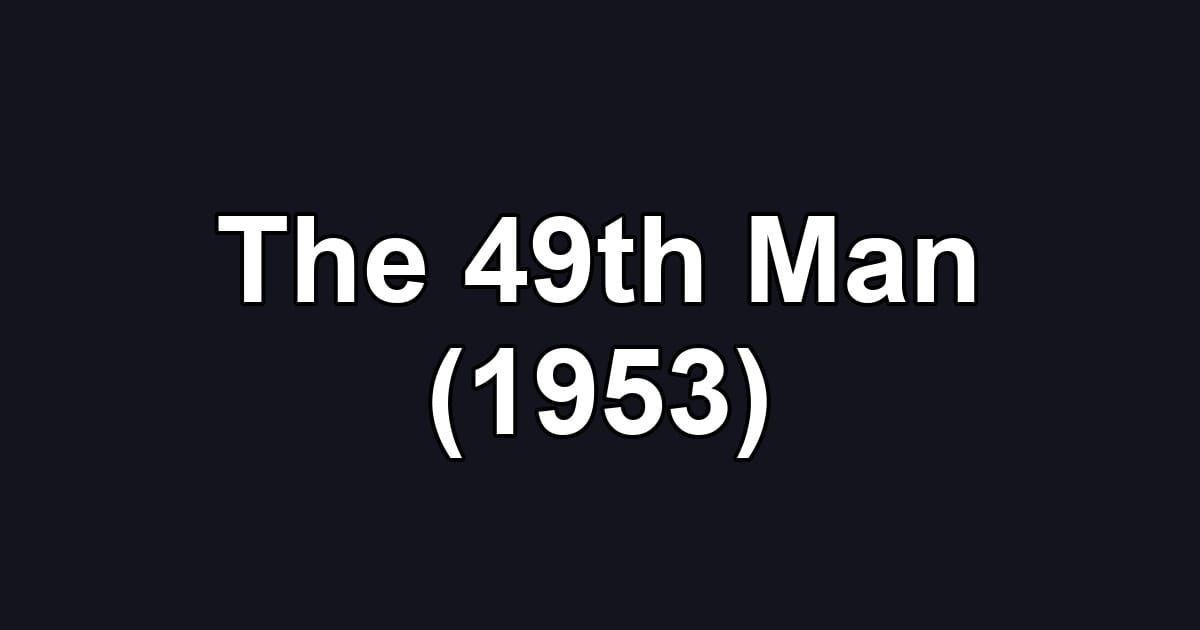 The 49th Man (1953)
