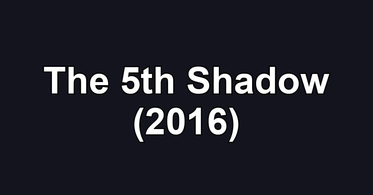 The 5th Shadow (2016)