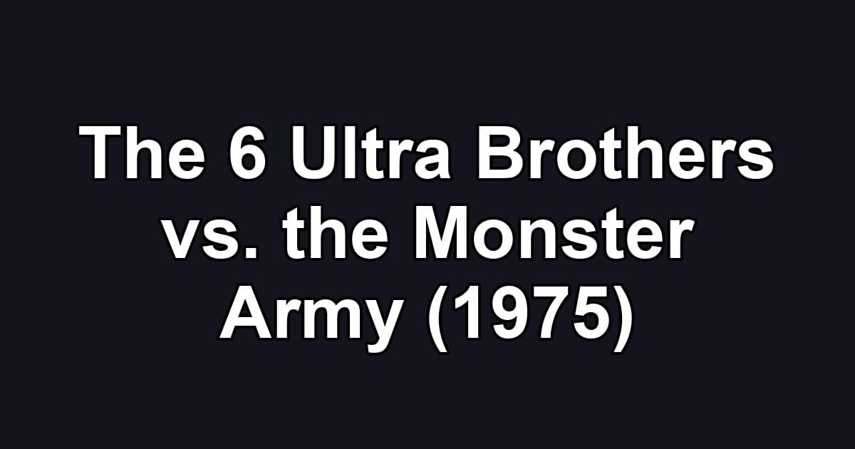 The 6 Ultra Brothers vs. the Monster Army (1975)