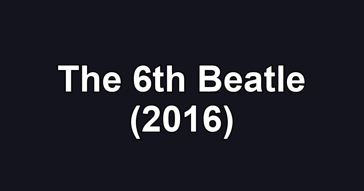 The 6th Beatle (2016)