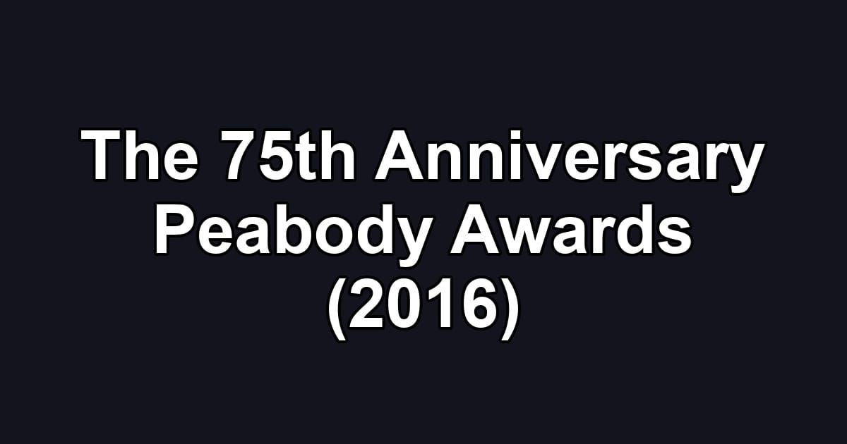 The 75th Anniversary Peabody Awards (2016)