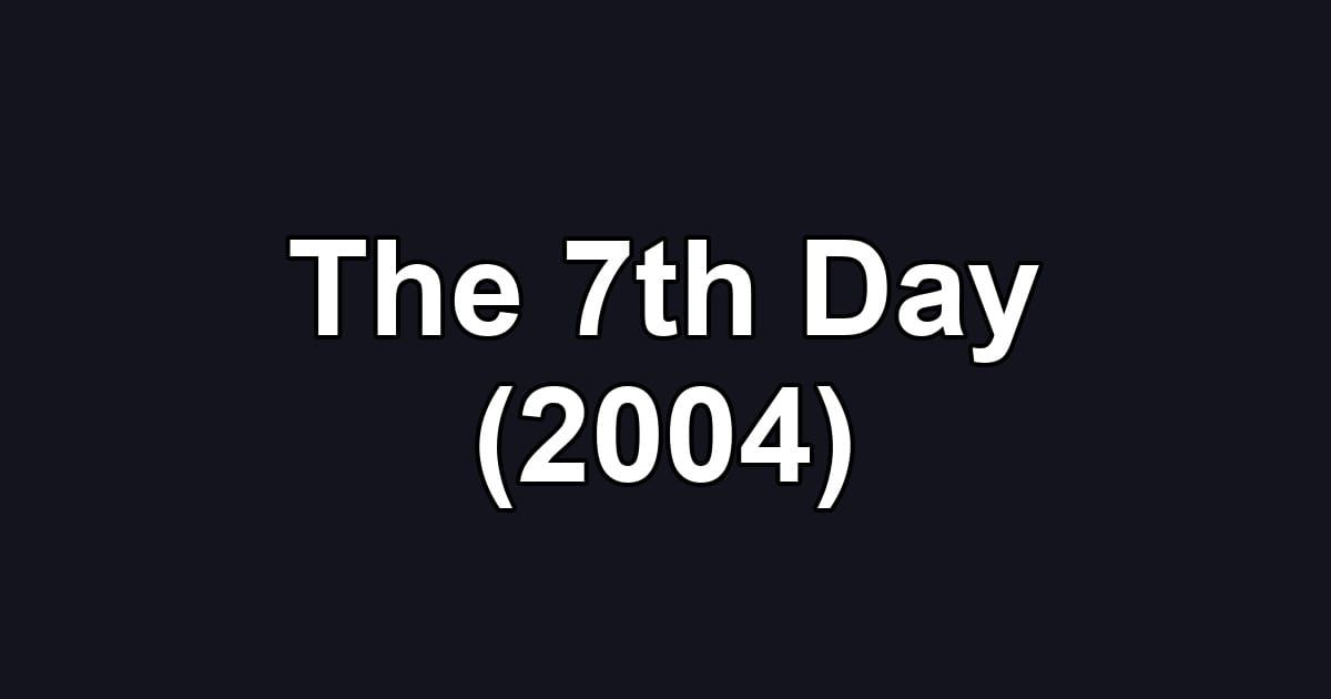 The 7th Day (2004)