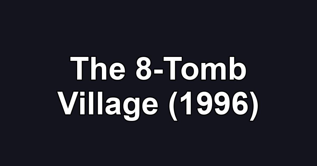 The 8-Tomb Village (1996)