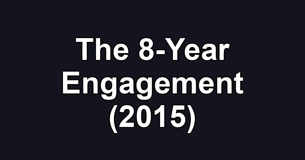 The 8-Year Engagement (2015)