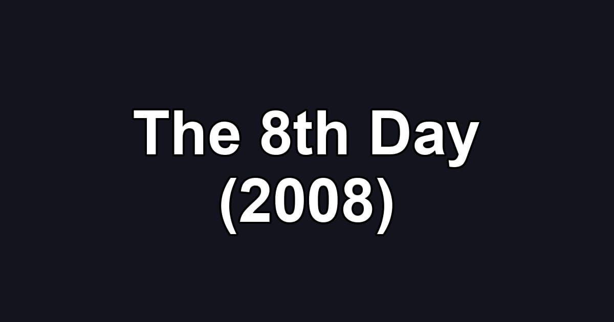 The 8th Day (2008)