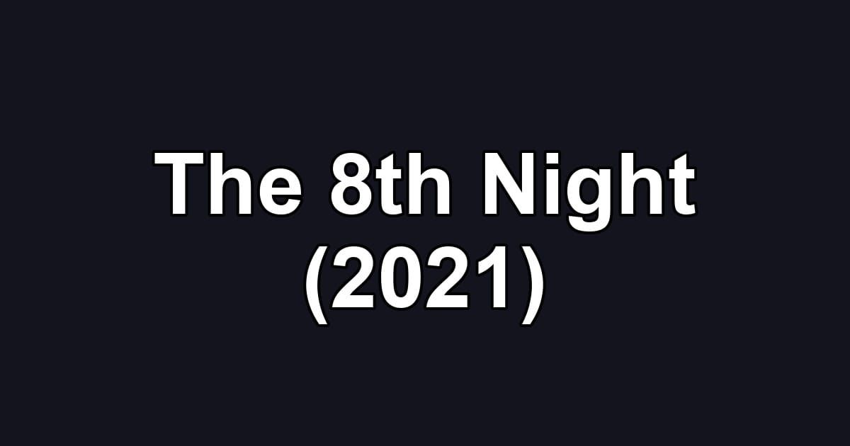 The 8th Night (2021)