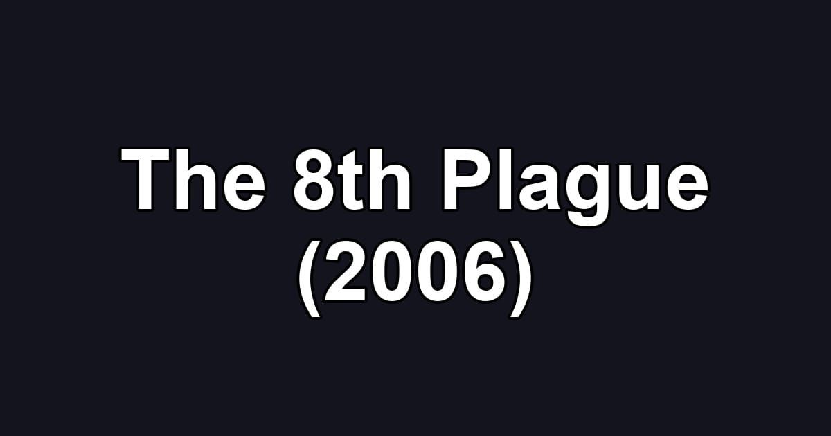 The 8th Plague (2006)