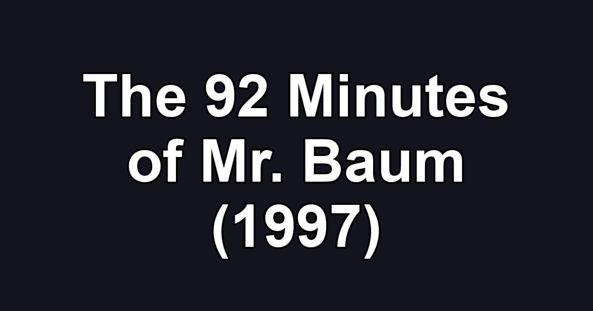 The 92 Minutes of Mr. Baum (1997)