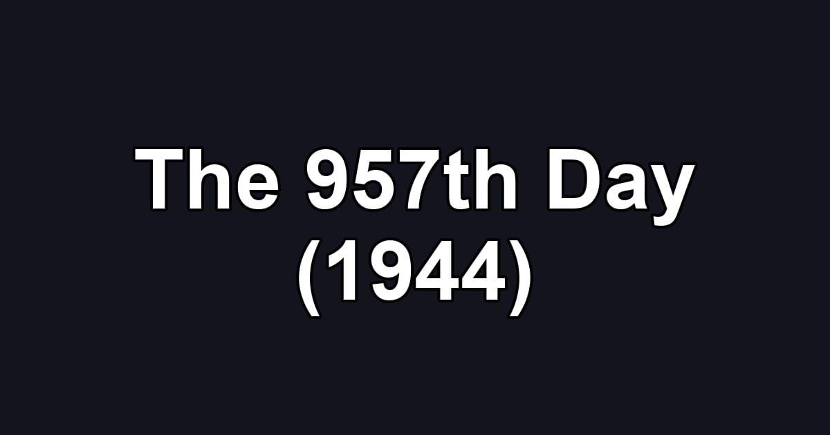 The 957th Day (1944)