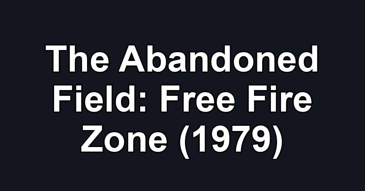 The Abandoned Field: Free Fire Zone (1979)