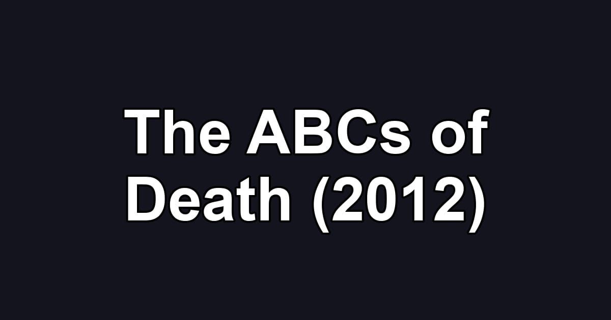 The ABCs of Death (2012)