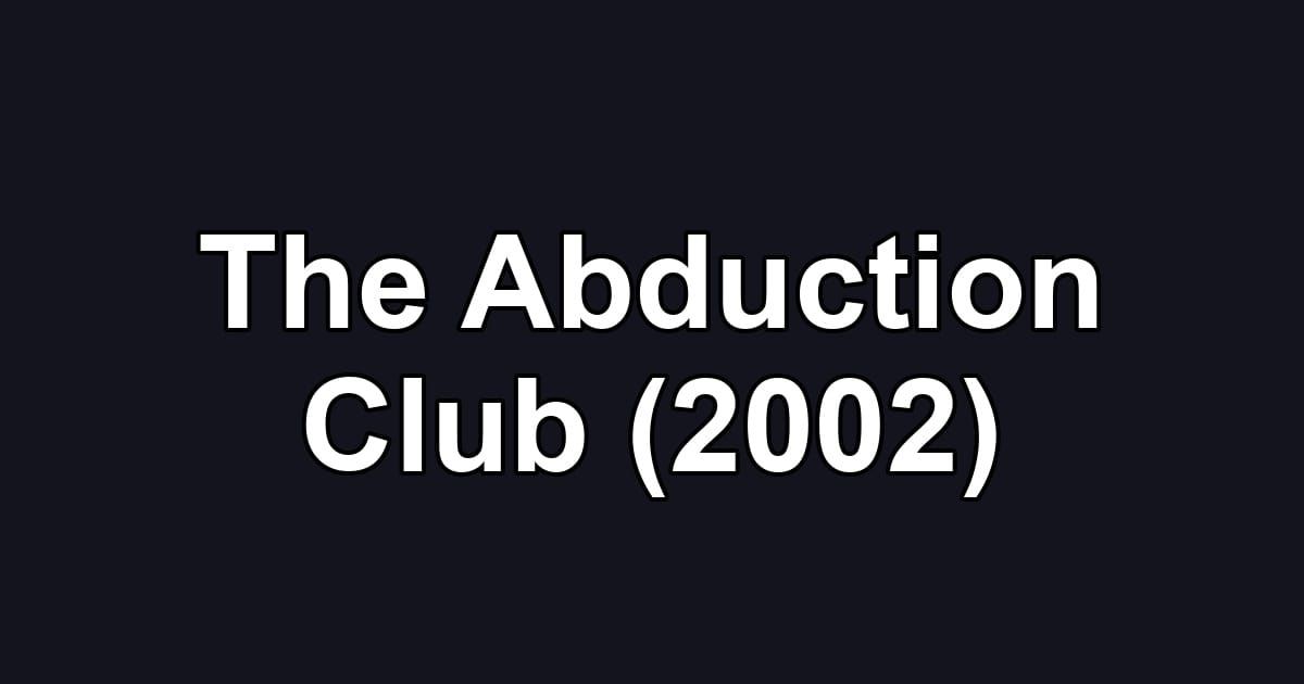 The Abduction Club (2002)