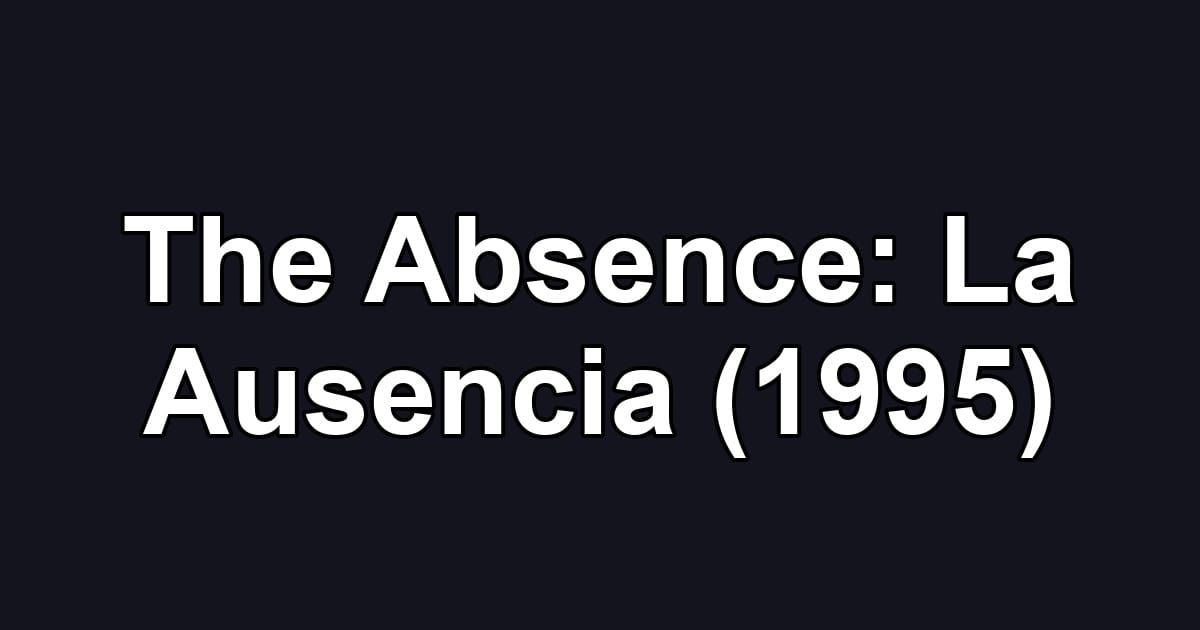 The Absence: La Ausencia (1995)