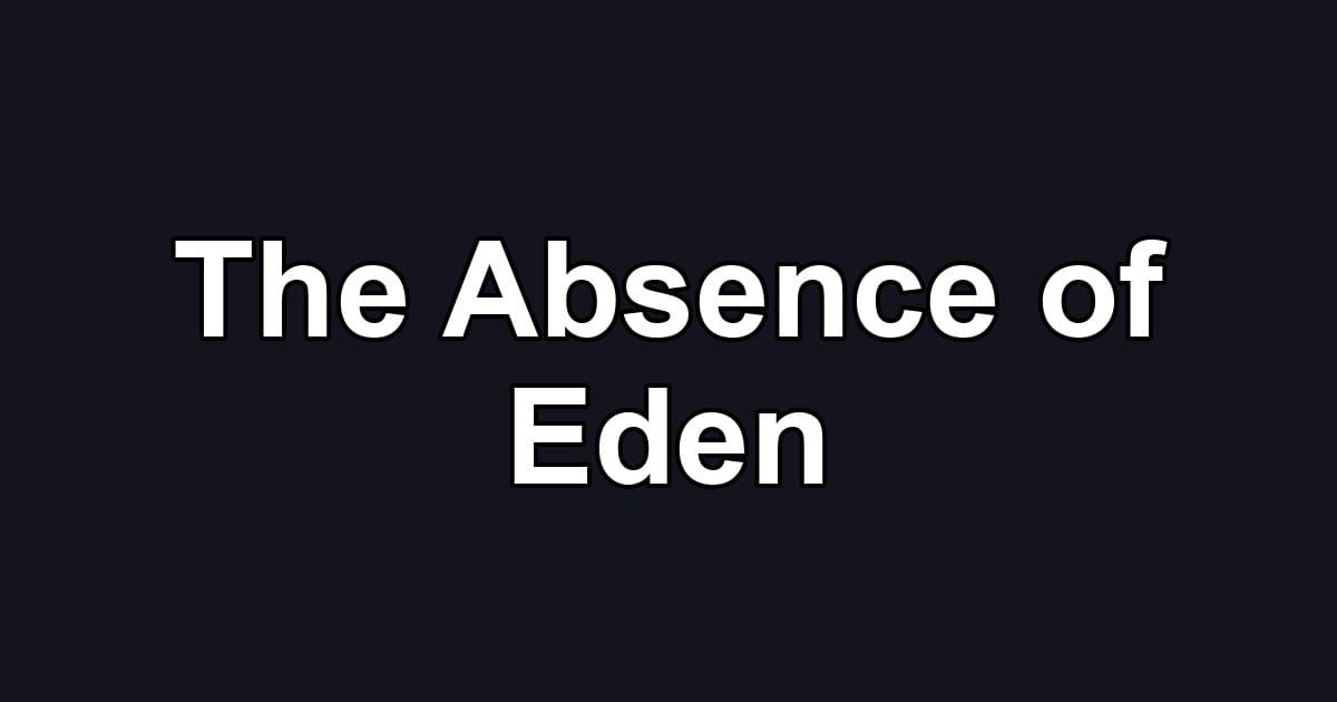 The Absence of Eden