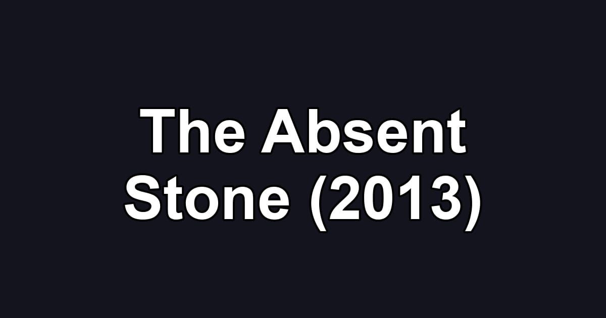 The Absent Stone (2013)