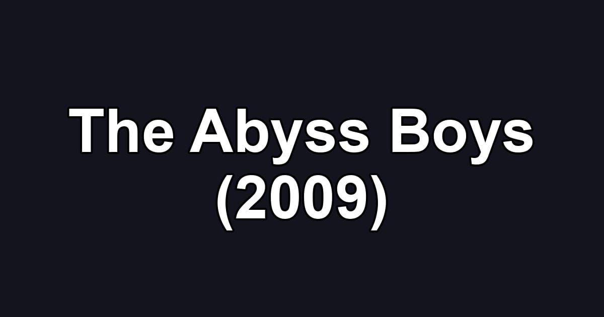 The Abyss Boys (2009)