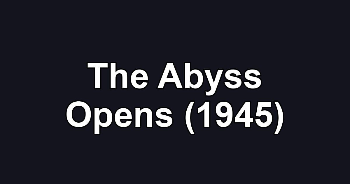 The Abyss Opens (1945)