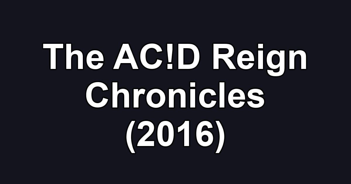 The AC!D Reign Chronicles (2016)