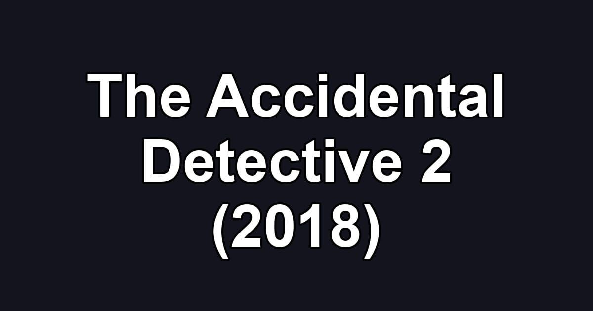 The Accidental Detective 2 (2018)