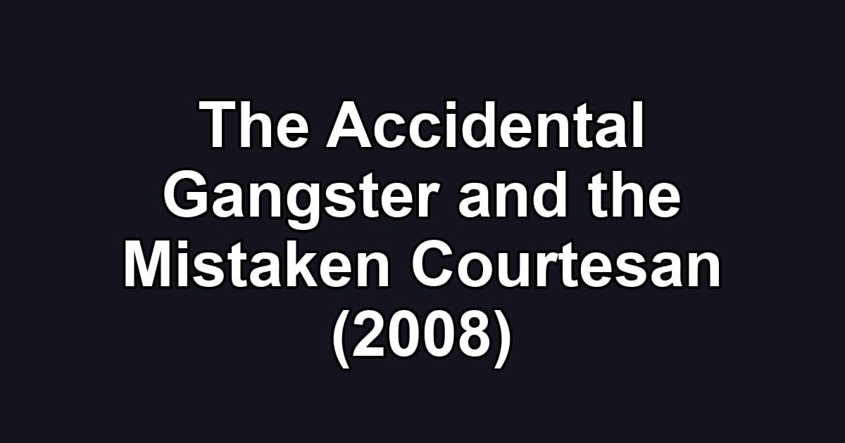The Accidental Gangster and the Mistaken Courtesan (2008)