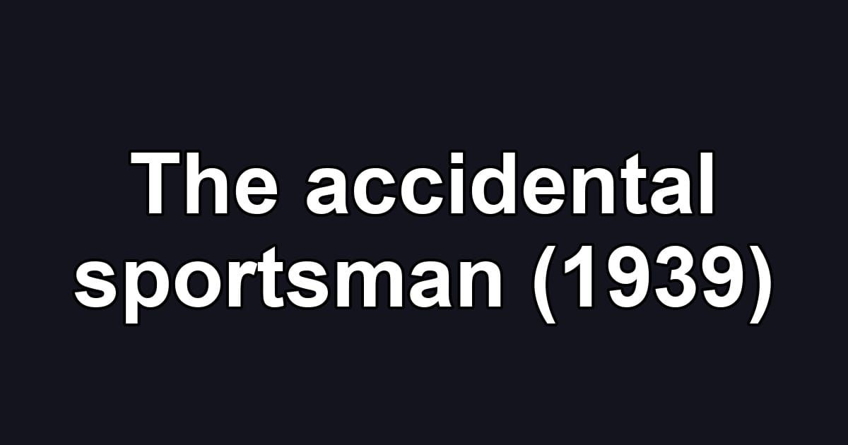 The accidental sportsman (1939)