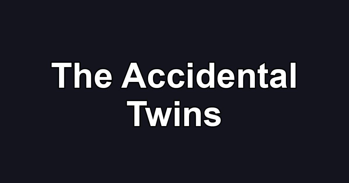 The Accidental Twins