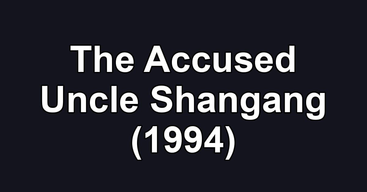 The Accused Uncle Shangang (1994)
