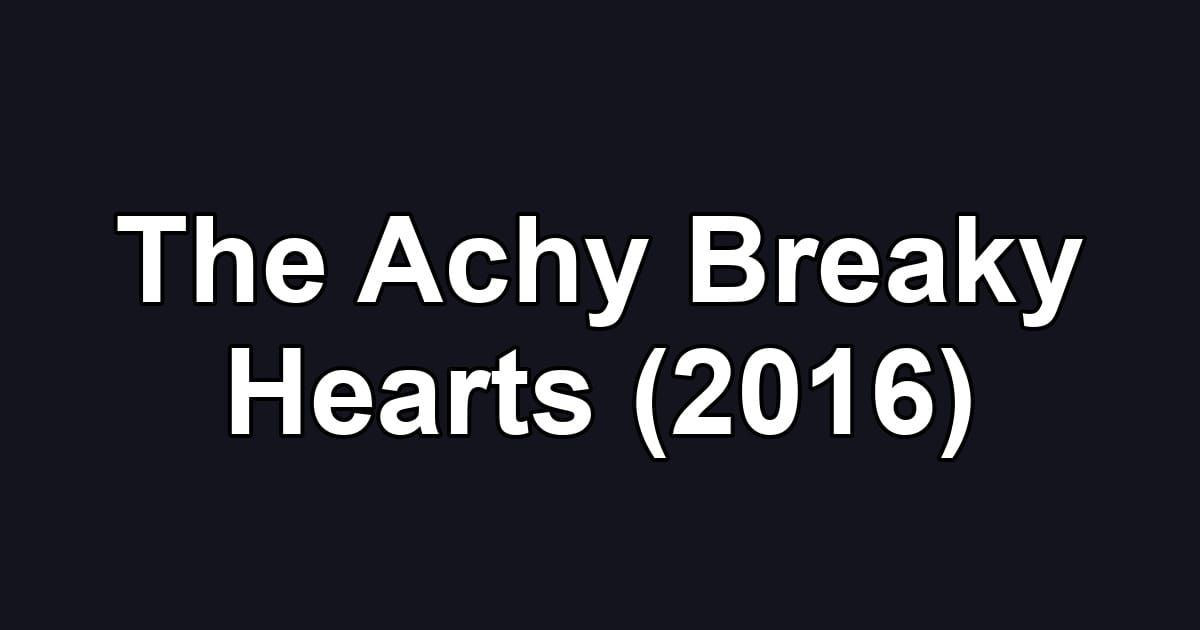 The Achy Breaky Hearts (2016)