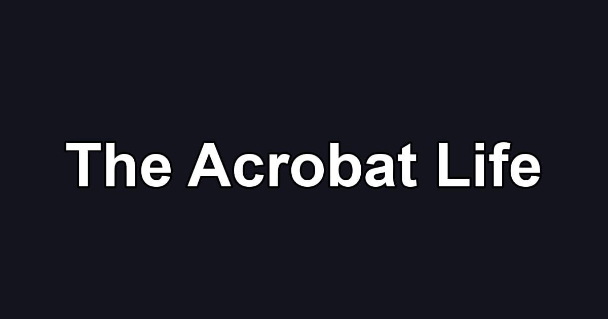 The Acrobat Life