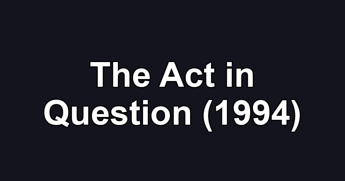 The Act in Question (1994)