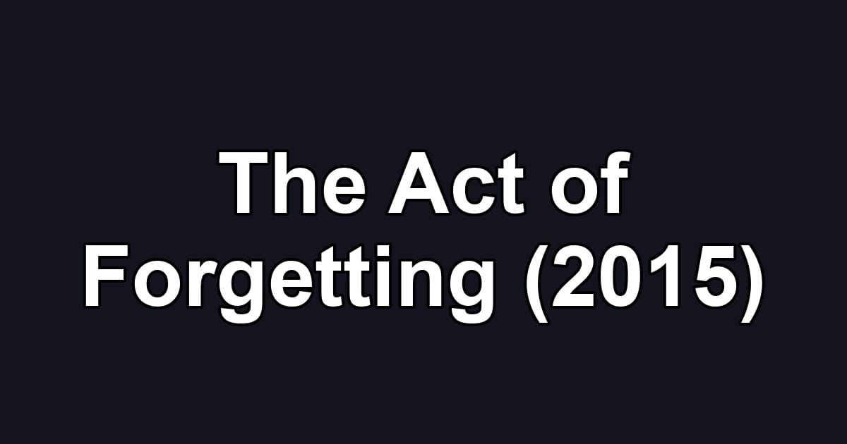 The Act of Forgetting (2015)