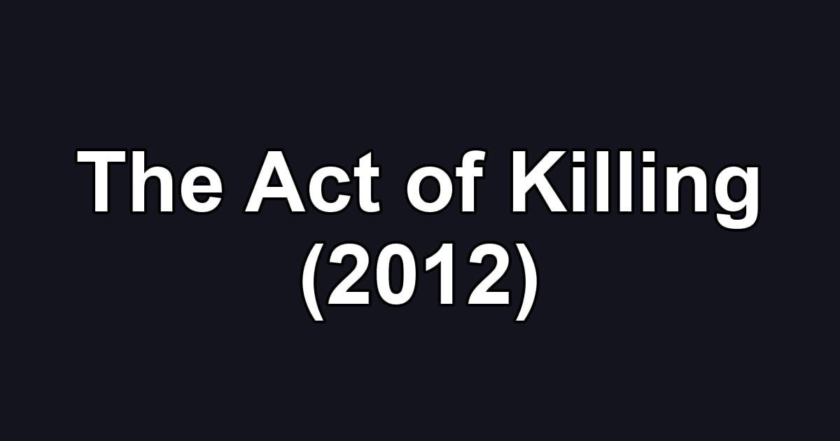 The Act of Killing (2012)