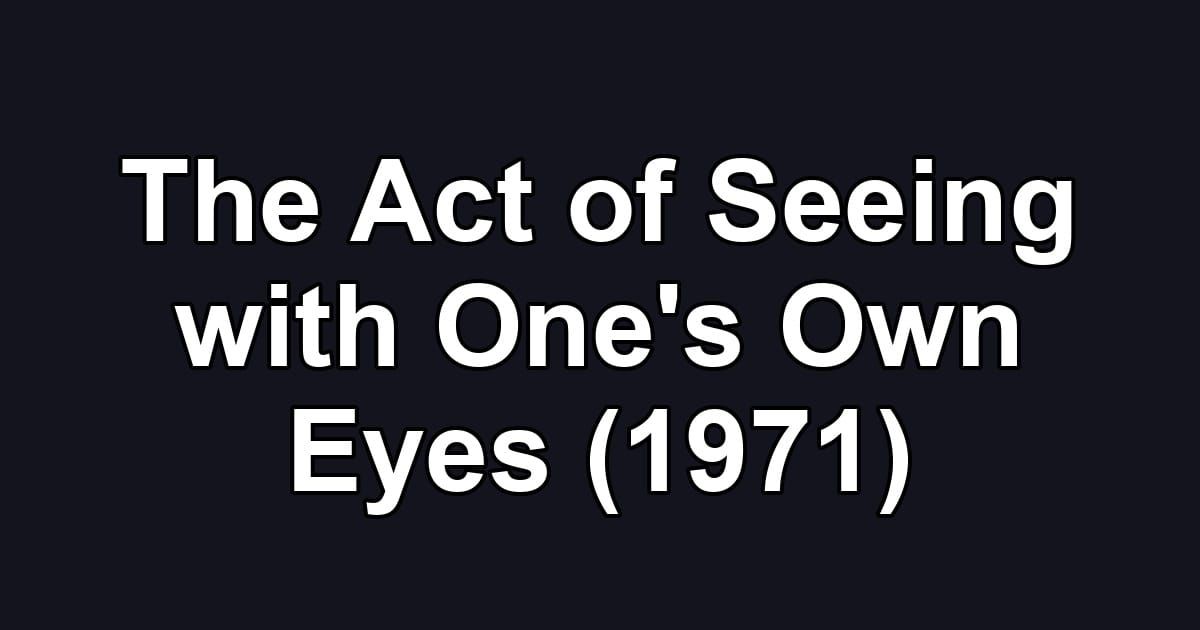 The Act of Seeing with One's Own Eyes (1971)