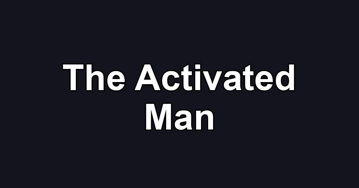 The Activated Man