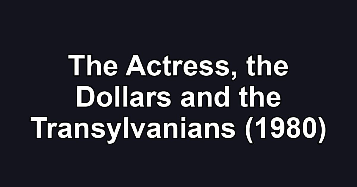 The Actress, the Dollars and the Transylvanians (1980)
