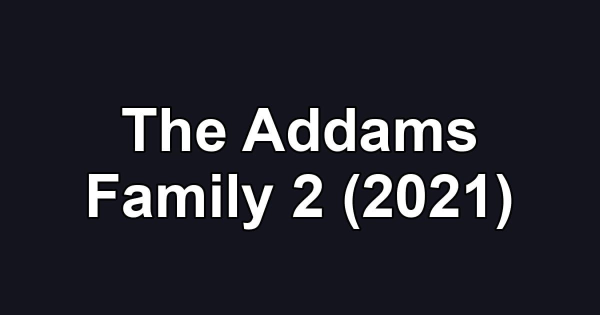 The Addams Family 2 (2021)
