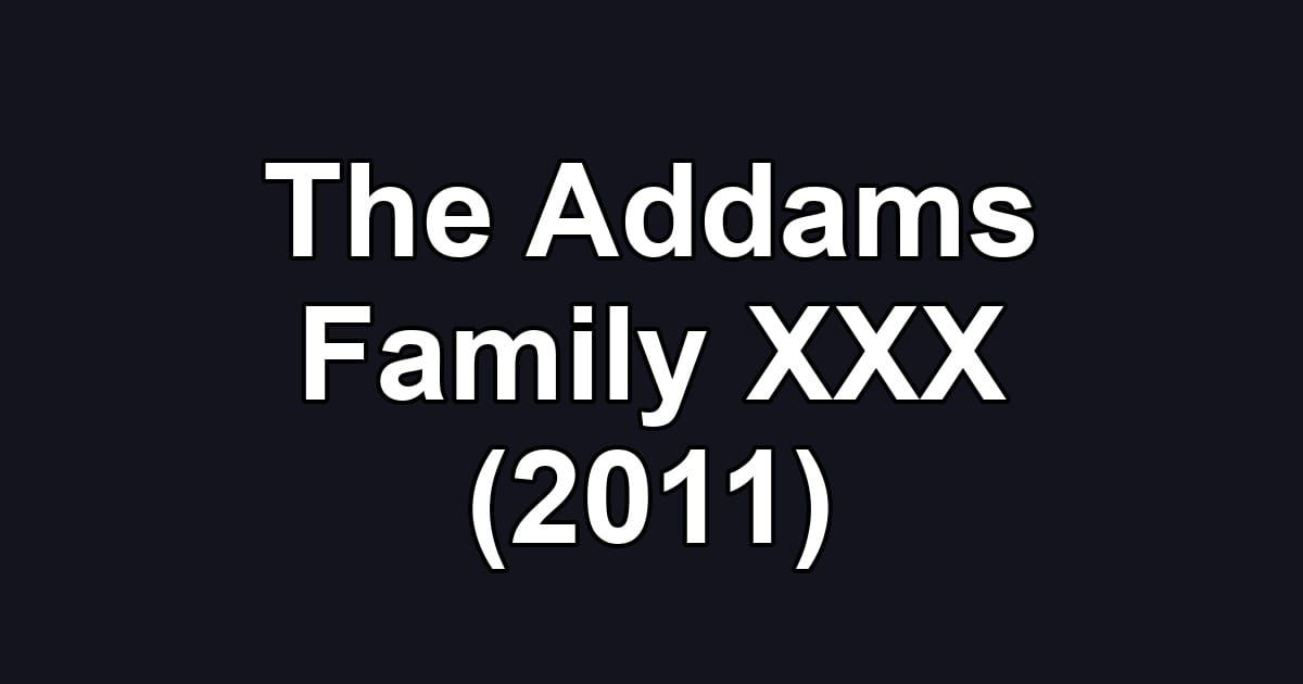 The Addams Family XXX (2011)